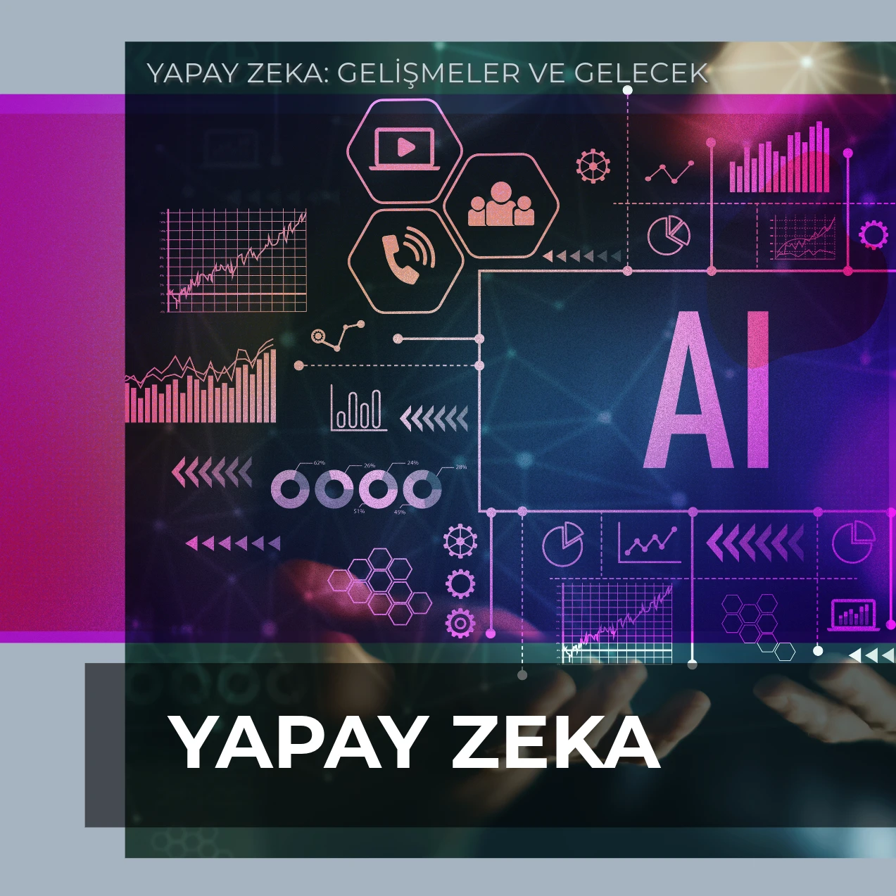 YAPAY ZEKA: GELİŞMELER VE GELECEK