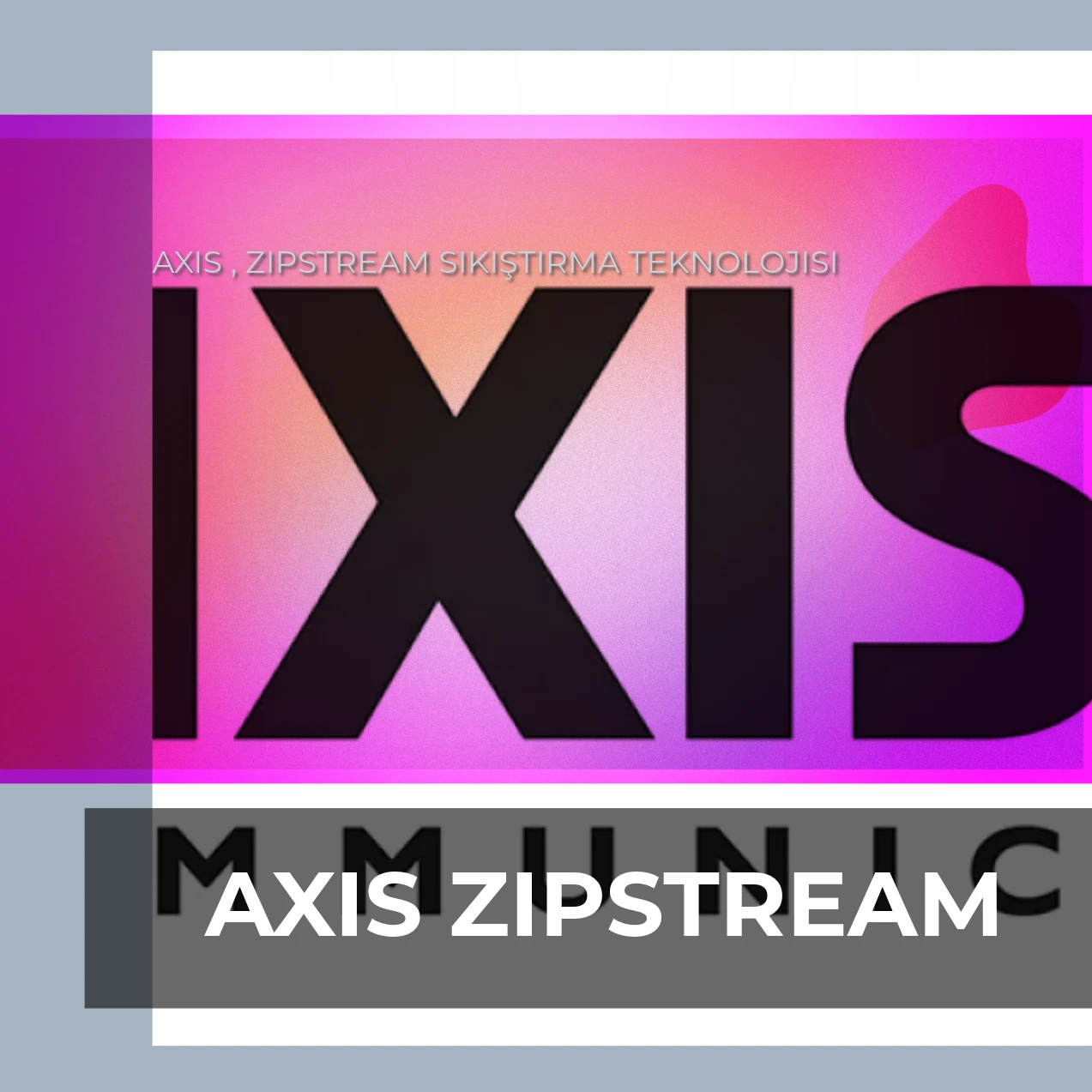 AXIS ZIPSTREAM TEKNOLOJİSİNİ DUYURDU