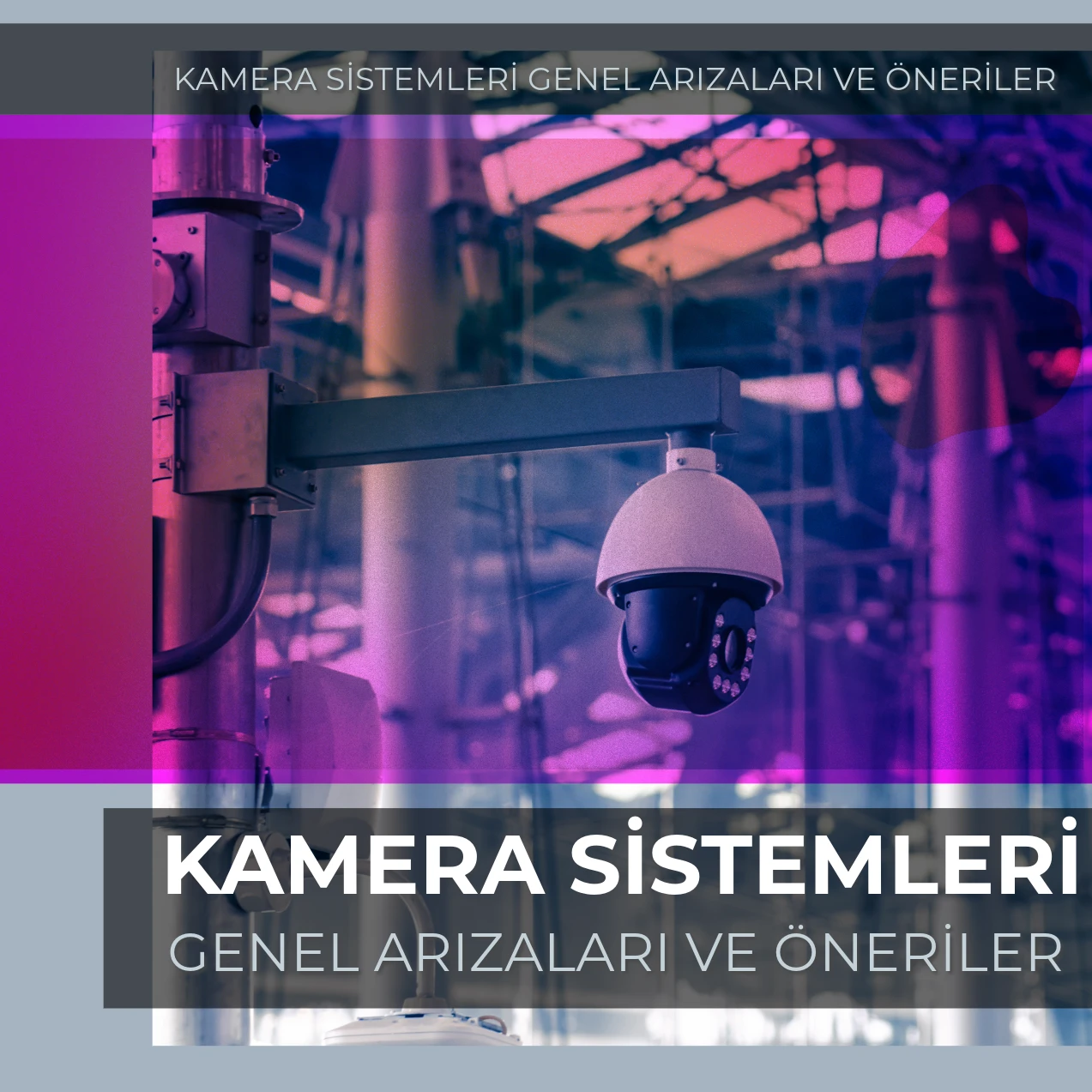 KAMERA SİSTEMLERİ GENEL ARIZALARI VE ÖNERİLER