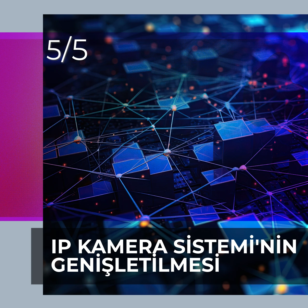 IP KAMERA SİSTEMİ'NİN GENİŞLETİLMESİ