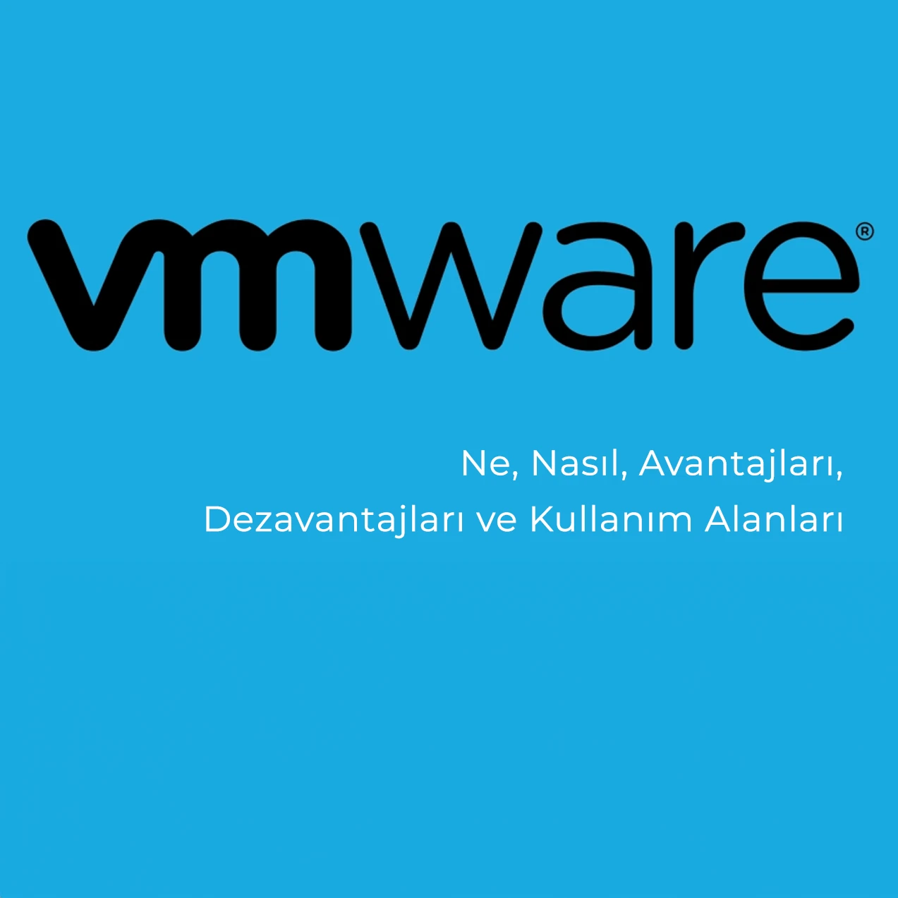 VMware Sanal Sunucu: Ne, Nasıl, Avantajları, Dezavantajları ve Kullanım Alanları